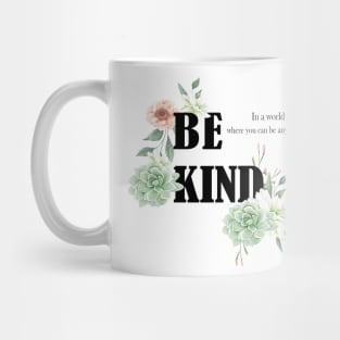 In a world where you can be anything, be kind Mug